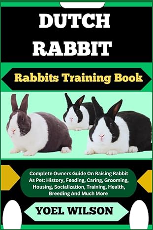 dutch rabbit rabbits training book complete owners guide on raising rabbit as pet history feeding caring