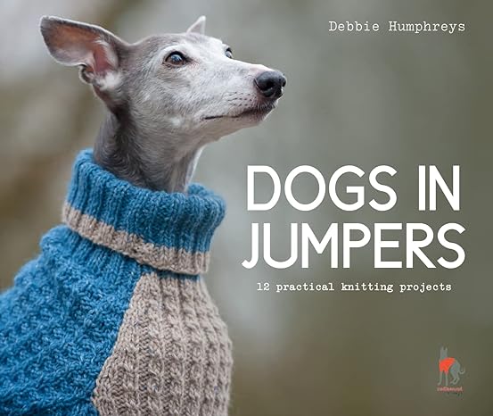 dogs in jumpers 12 practical knitting projects 1st edition debbie humphreys 1911624997, 978-1911624998