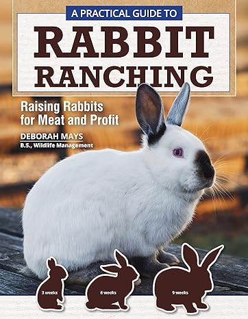 a practical guide to rabbit ranching raising rabbits for meat and profit farming meat rabbits care housing