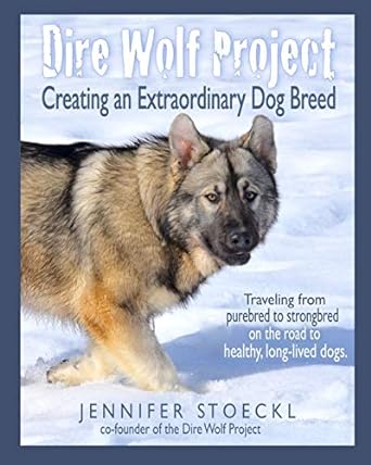 dire wolf project creating an extraordinary dog breed 1st edition jennifer stoeckl ,lois schwarz 1950333019,