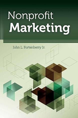 nonprofit marketing 1st edition john l. fortenberry jr. 0763782610, 978-0763782610