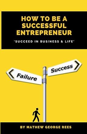 how to be a successful entrepreneur succeed in business and life 1st edition mathew george rees 979-8853788770