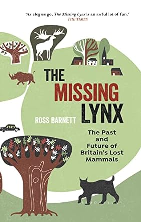 the missing lynx the past and future of britains lost mammals 1st edition ross barnett 1472957350,
