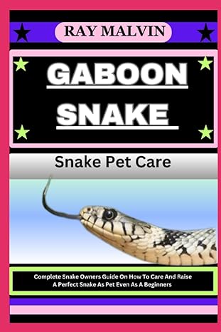gaboon snake snake pet care complete snake owners guide on how to care and raise a perfect snake as pet even