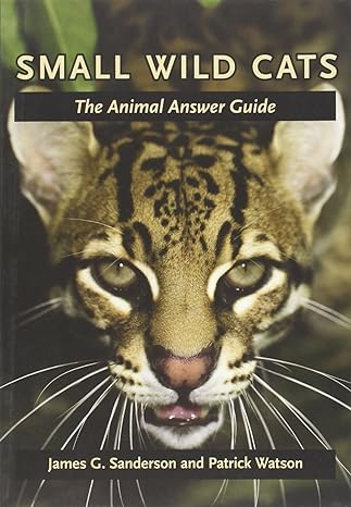 small wild cats the animal answer guide 1st edition james g sanderson ,patrick watson 0801898854,