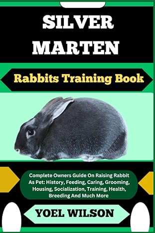 silver marten rabbits training book complete owners guide on raising rabbit as pet history feeding caring