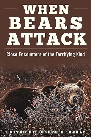 when bears attack close encounters of the terrifying kind 1st edition joseph b healy 1510707174,