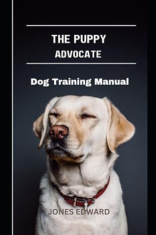 the puppy advocate an engaging manual for instructing kids about taking care of their pet friends/dog