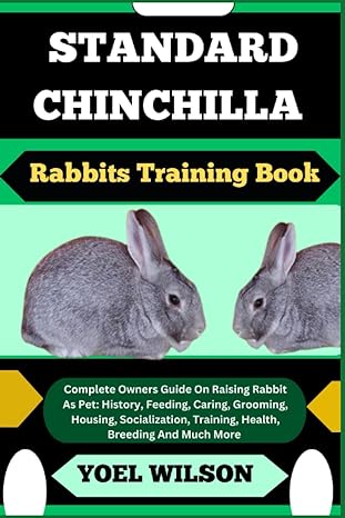 standard chinchilla rabbits training book complete owners guide on raising rabbit as pet history feeding