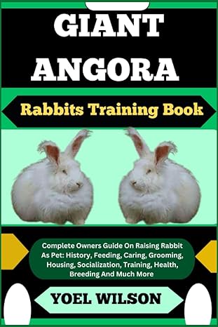 giant angora rabbits training book complete owners guide on raising rabbit as pet history feeding caring