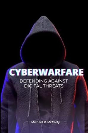 cyberwarfare defending against digital threats 1st edition michael r mccarty 979-8854588881