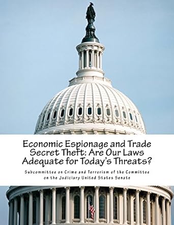 economic espionage and trade secret theft are our laws adequate for todays threats 1st edition subcommittee