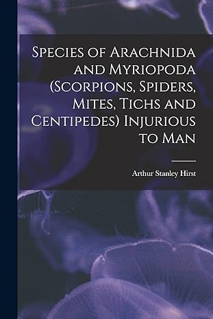 species of arachnida and myriopoda injurious to man 1st edition arthur stanley hirst 1018519823,