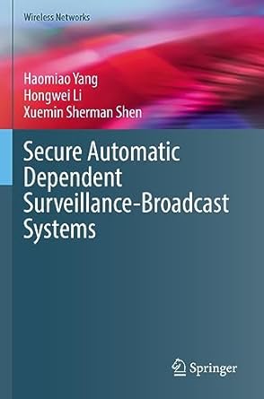secure automatic dependent surveillance broadcast systems 1st edition haomiao yang ,hongwei li ,xuemin