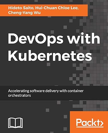 devops with kubernetes accelerating software delivery with container orchestrators 1st edition hideto saito