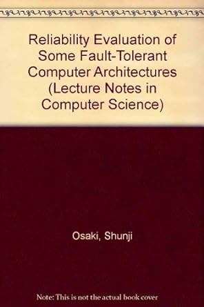 reliability evaluation of some fault tolerant computer architectures 1st edition shunji osaki 0387102744,