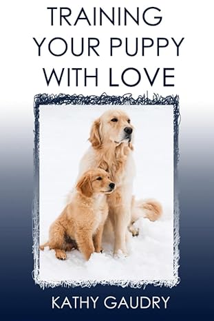 training your puppy with love manners for a lifelong companion 1st edition kathy gaudry b095m7cvp9,