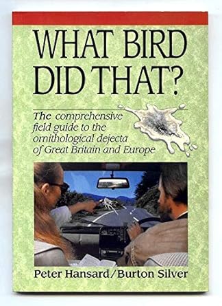 what bird did that the comprehensive field guide to the ornithological dejecta of great britain and europe