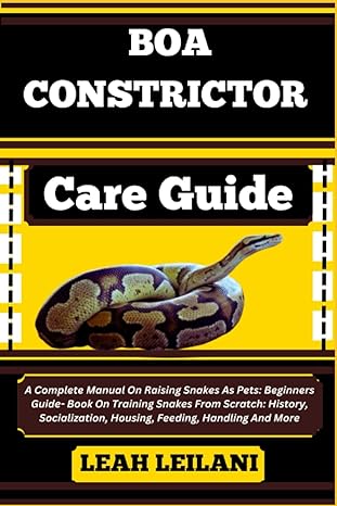 boa constrictor care guide a complete manual on raising snakes as pets beginners guide book on training