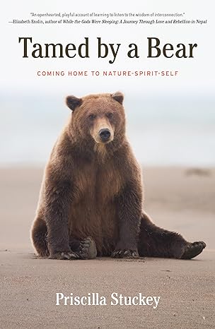 tamed by a bear coming home to nature spirit self 1st edition priscilla stuckey 1640090460, 978-1640090460