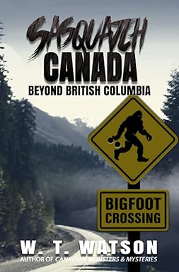 sasquatch canada beyond british columbia 1st edition w t watson 1954528574, 978-1954528574