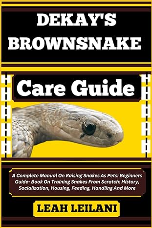 dekays brownsnake care guide a complete manual on raising snakes as pets beginners guide book on training
