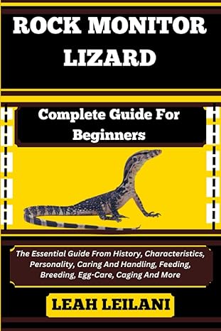 rock monitor lizard complete guide for beginners the essential guide from history characteristics personality