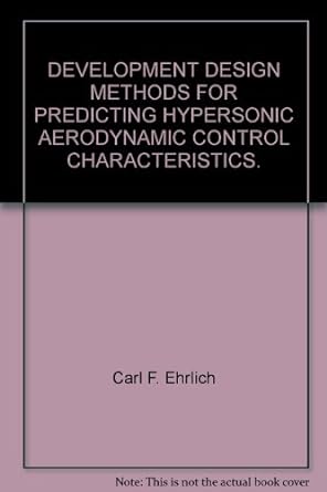 development design methods for predicting hypersonic aerodynamic control characteristics 1st edition carl f