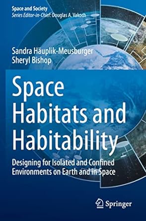 space habitats and habitability designing for isolated and confined environments on earth and in space 1st