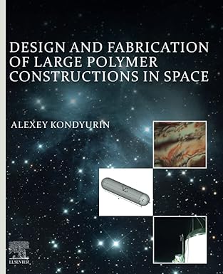 design and fabrication of large polymer constructions in space 1st edition alexey kondyurin 012816803x,