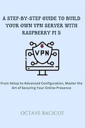 a step by step guide to build your own vpn server with raspberry pi 5 from setup to advanced configuration
