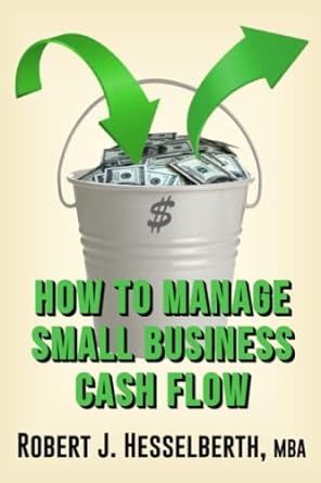 how to manage small business cash flow 1st edition robert j hesselberth mba 979-8796913611