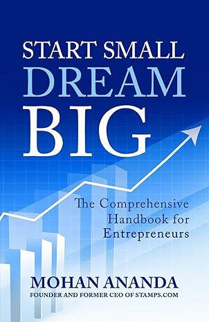 start small dream big the comprehensive handbook for entrepreneurs 1st edition mohan ananda 979-8867671518