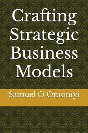 crafting strategic business models 1st edition samuel o omoniyi 979-8859514861