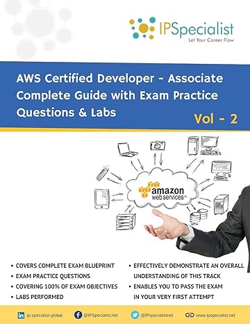 aws certified developer associate complete guide with exam practice questions and labs vol 2 1st edition ip