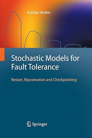 stochastic models for fault tolerance restart rejuvenation and checkpointing 2010th edition katinka wolter