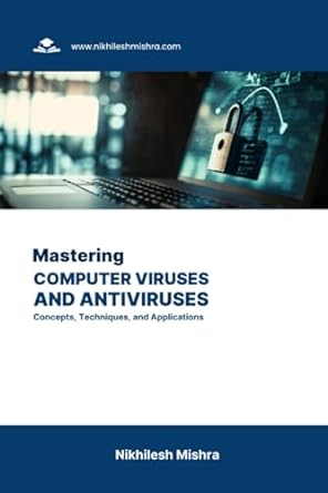 mastering computer viruses and antiviruses concepts techniques and applications 1st edition nikhilesh mishra