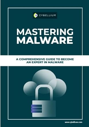 mastering malware a comprehensive guide to become an expert in malware 1st edition cybellium ltd