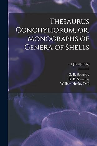 thesaurus conchyliorum or monographs of genera of shells v 1 text 1st edition g b sowerby ,g b b sowerby