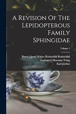 a revision of the lepidopterous family sphingidae volume 1 1st edition karl jordan ,baron lionel walter