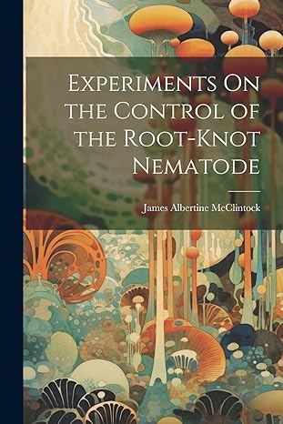 experiments on the control of the root knot nematode 1st edition james albertine mcclintock 1021384860,