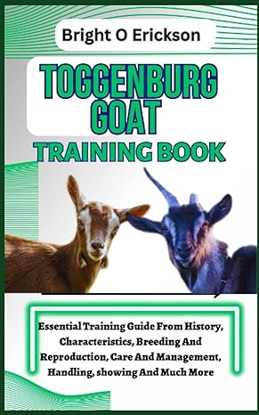 toggenburg goat training book essential training guide from history characteristics breeding and reproduction