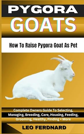 pygora goat how to raise pygora goat as pet complete owners guide to selecting managing breeding care housing