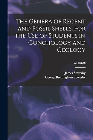 the genera of recent and fossil shells for the use of students in conchology and geology v 1 1st edition