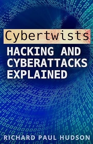 cybertwists hacking and cyberattacks explained 1st edition richard paul hudson 1981885706, 978-1981885701