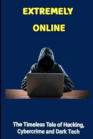 Extremely Online Menace The Timeless Tale Of Hacking Cybercrime And Dark Tech