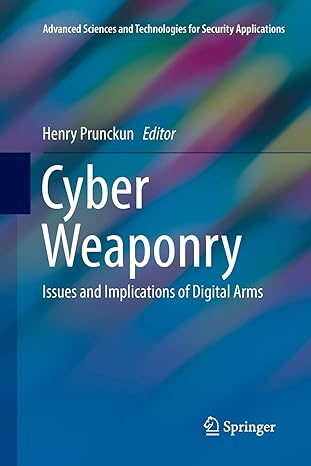 cyber weaponry issues and implications of digital arms 1st edition henry prunckun 3030089185, 978-3030089184