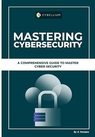 mastering cybersecurity a comprehensive guide to master cyber security 1st edition kris hermans b0c9s3h86r,