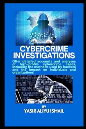 cybercrime investigations offer detailed accounts and analyses of high profile cybercrime cases including the