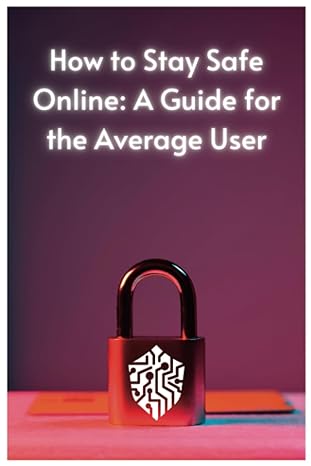 how to stay safe online a guide for the average user 1st edition bitzdesignus 979-8861352628